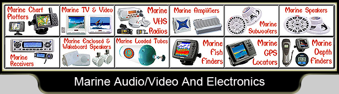 Marine Stereo Amplifiers-Marine Stereo Subwoofers-Marine Stereo Speakers-Enclosed Wakeboard Speakers-Marine Stereo Loaded Woofer Tubes-Marine TV Video-Marine Stereo Receivers Head Units-Fish Finders-Depth Finders-Chart Plotters-Marine GPS Navigators-Marine Radios VHF Transceivers