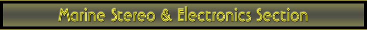 Marine Stereo Amplifiers-Marine Stereo Subwoofers-Marine Stereo Speakers-Enclosed Wakeboard Speakers-Marine Stereo Loaded Woofer Tubes-Marine TV Video-Marine Stereo Receivers Head Units-Fish Finders-Depth Finders-Chart Plotters-Marine GPS Navigators-Marine Radios VHF Transceivers